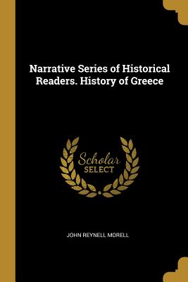 Download Narrative Series of Historical Readers. History of Greece - John Reynell Morell | PDF