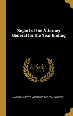 Full Download Report of the Attorney General for the Year Ending - Massachusetts Attorney General's Office | PDF