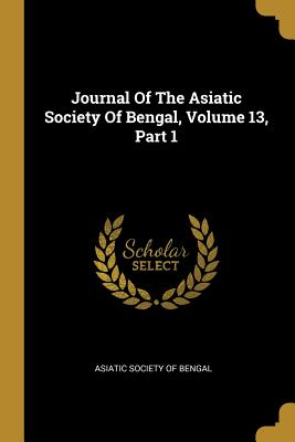 Read Journal Of The Asiatic Society Of Bengal, Volume 13, Part 1 - Asiatic Society of Bengal | PDF