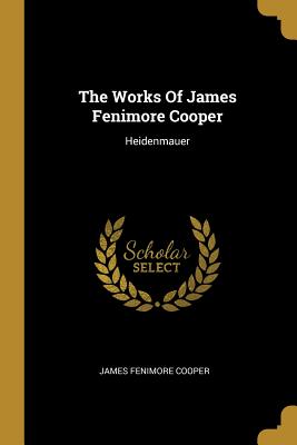 Download The Works Of James Fenimore Cooper: Heidenmauer - James Fenimore Cooper | PDF