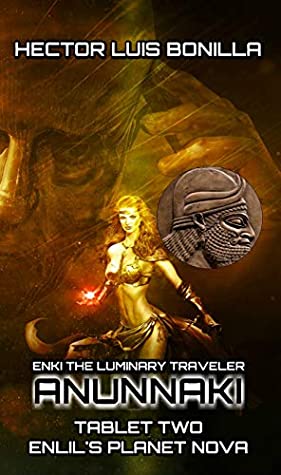 Full Download Enki the Luminary Traveler: Anunnaki Tablet Two - Enlil's Planet Nova (Manunnaki of Anunnaki Book 2) - Hector Luis Bonilla | PDF