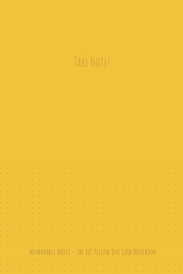 Read Online The 6x9 Yellow Dot Grid Notebook - Take Note! - Memorable Notes file in ePub