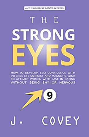 Download THE STRONG EYES: How to Develop Self-Confidence with Intense Eye Contact and Magnetic Wink to Attract Women with Ease in Dating Without Being Shy or Nervous (ATGTBMH Colored Version Book 9) - J. Covey | ePub