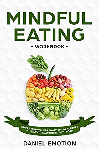 Download Mindful Eating Workbook: Simple Mindfulness Practices to Nurture a Healthy Relationship With Food (Meditation Mastery Book 4) - Daniel Emotion file in PDF