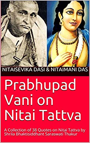 Download Prabhupad Vani on Nitai Tattva: A Collection of 38 Quotes on Nitai Tattva by Shrila Bhaktisiddhant Saraswati Thakur - Nitaisevika dasi file in PDF