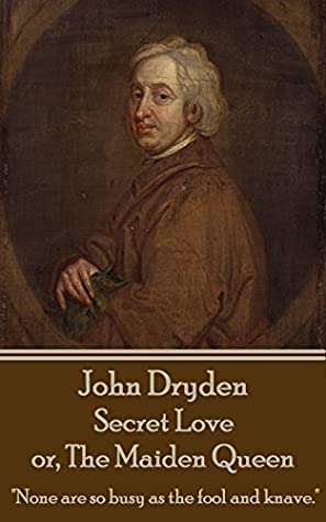 Read Online Secret Love or The Maiden Queen: Better shun the bait, than struggle in the snare. - John Dryden file in PDF