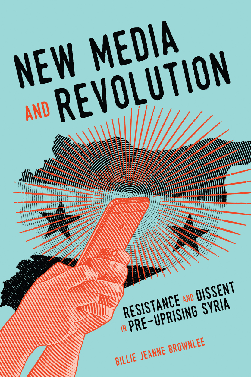 Full Download New Media and Revolution: Resistance and Dissent in Pre-uprising Syria - Billie Jeanne Brownlee file in PDF