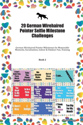 Read 20 German Wirehaired Pointer Selfie Milestone Challenges: German Wirehaired Pointer Milestones for Memorable Moments, Socialization, Indoor & Outdoor Fun, Training Book 2 - Global Doggy | ePub