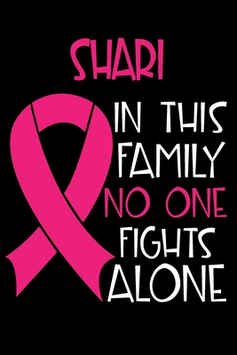 Read Online SHARI In This Family No One Fights Alone: Personalized Name Notebook/Journal Gift For Women Fighting Breast Cancer. Cancer Survivor / Fighter Gift for that Loved Warrior in your life Writing Poetry, Diary to Write in, Gratitude, Daily or Dream Journal. - Breast Cancer Awareness Publishers file in ePub