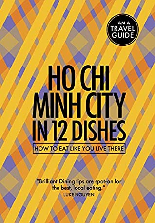 Read Online Ho Chi Minh City In 12 Dishes: How to eat like you live there (Culinary travel guide) - Red Pork Press file in ePub