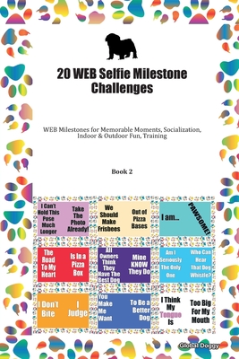 Full Download 20 WEB Selfie Milestone Challenges: WEB Milestones for Memorable Moments, Socialization, Indoor & Outdoor Fun, Training Book 2 - Global Doggy | PDF