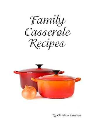 Read Online Chicken Casserole Recipes (Family Casserole Recipes Book 13) - Christina Peterson file in ePub