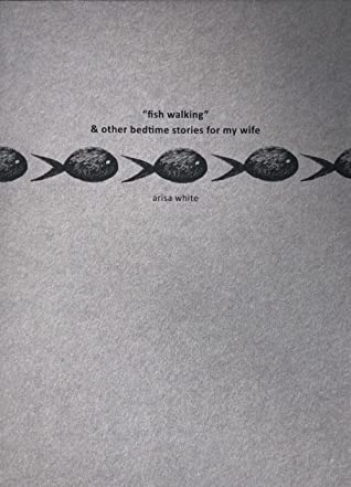 Read Fish Walking & Other Bedtime Stories for My Wife - Arisa White file in PDF