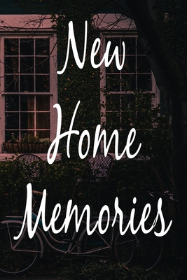 Download New Home Memories: The perfect gift for anyone moving home- 119 page lined journal! - New Home Gift Publishing file in PDF