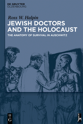 Download Jewish Doctors and the Holocaust: The Anatomy of Survival - Ross Halplin | PDF