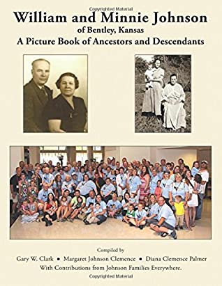 Download William and Minnie Johnson of Bentley, Kansas: A Picture Book of Ancestors and Descendants - Gary W. Clark | PDF