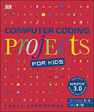 Download Computer Coding Projects for Kids: A unique step-by-step visual guide, from binary code to building games (Computer Coding for Kids) - Carol Vorderman file in PDF