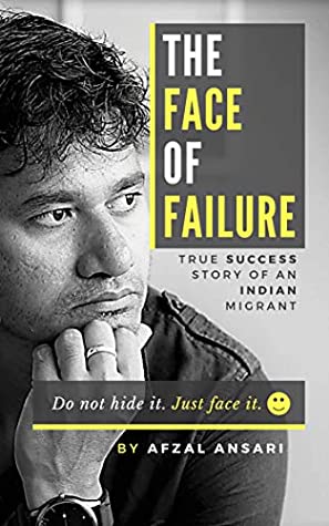 Read The Face Of Failure: True Success Story Of An Indian Migrant - Afzal Ansari | PDF