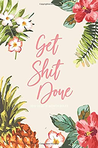 Full Download 2019 - 2020 18-Month Diary; Get Shit Done: UK Month to View Calendar, Schedule Planner and Appointment Diary; Floral (Appointment Books, Monthly Calendar Planners and Personal Organisers) - Cheeky Little Diaries file in ePub