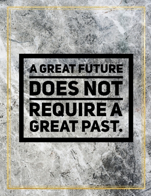 Read Online A great future does not require a great past.: Marble Design 100 Pages Large Size 8.5 X 11 Inches Gratitude Journal And Productivity Task Book - Ben Orchard | ePub