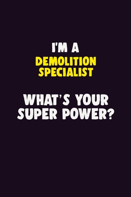 Read I'M A Demolition Specialist, What's Your Super Power?: 6X9 120 pages Career Notebook Unlined Writing Journal - Blue Stone Publishers | ePub