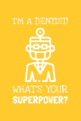 Read Online I'm A Dentist! What's Your Superpower?: Lined Journal, 100 Pages, 6 x 9, Blank Dentist Journal To Write In, Gift for Co-Workers, Colleagues, Boss, Friends or Family Gift - Gold Starling Publishing file in ePub