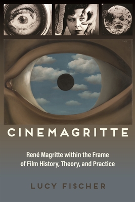 Full Download Cinemagritte: Ren� Magritte Within the Frame of Film History, Theory, and Practice - Lucy Fischer file in ePub