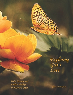 Download Exploring God's Love: Daily Nurture and Endless Healing In Heaven's Light - Blake Bars | ePub