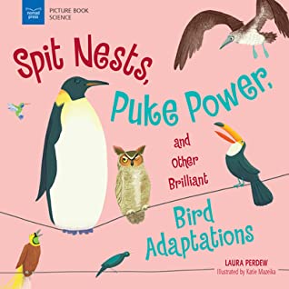 Full Download Spit Nests, Puke Power, and Other Brilliant Bird Adaptations - Laura Perdew | PDF