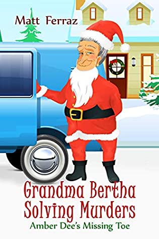 Full Download Amber Dee's Missing Toe (Grandma Bertha Solving Murders Book 3) - Matt Ferraz file in ePub