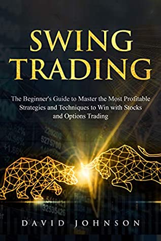 Full Download Swing Trading: The Beginners’ Guide to Master the Most Profitable Strategies and Techniques to Win with Stocks and Options Trading (Online Trading Book 4) - David Johnson file in ePub