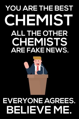 Download You Are The Best Chemist All The Other Chemists Are Fake News. Everyone Agrees. Believe Me.: Trump 2020 Notebook, Funny Productivity Planner, Daily Organizer For Work, Schedule Book, Chemistry Writing Paper for Chemists - Rocket Publishing | ePub